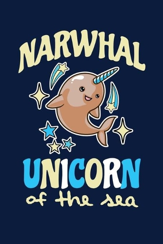 Narwhal Unicorn Of The Sea: Notebook For Narwhal Lovers Whale Fans