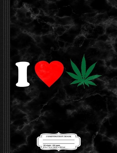 I Love Weed Composition Notebook