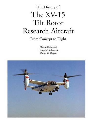 The History of the XV-15 Tilt Rotor Research Aircraft: From Concept to Flight