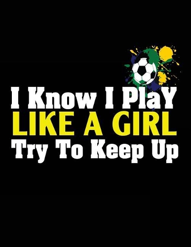 I Know I Play Like a Girl Try to Keep Up