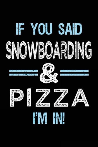 If You Said Snowboarding & Pizza I'm in