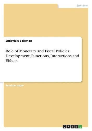 Role of Monetary and Fiscal Policies. Development, Functions, Interactions and Effects