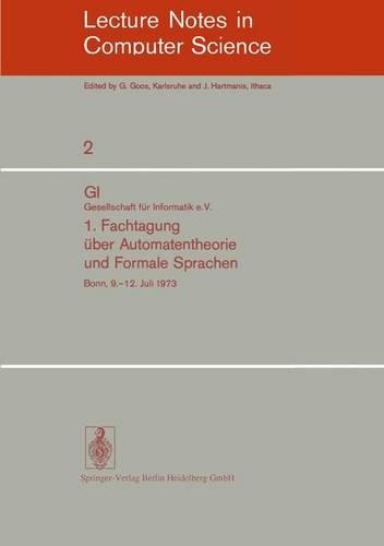 1. Fachtagung über Automatentheorie und Formale Sprachen: GI. Gesellschaft für Informatik e.V. Bonn, 9.-12. Juli 1973(2 Lecture Notes in Computer Science)
