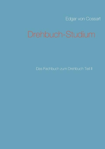 Drehbuch-Studium: Das Fachbuch zum Drehbuch Teil II