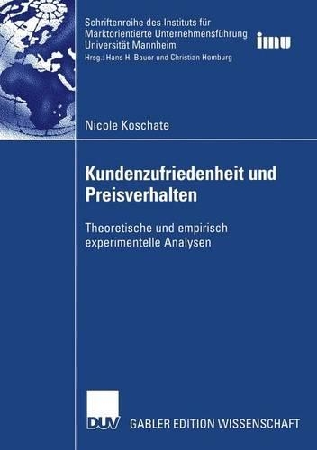Kundenzufriedenheit und Preisverhalten: Theoretische und empirisch experimentelle Analysen(Schriftenreihe des Instituts für Marktorientierte Unternehmensführung (IMU), Universität Mannheim)