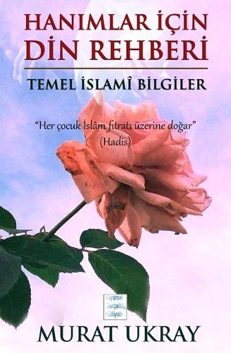 Han&#305;mlar &#304;çin Din Rehberi: Temel &#304;slami Bilgiler(7 K&#305;yamet Gerçekli&#287;i Külliyat&#305;)
