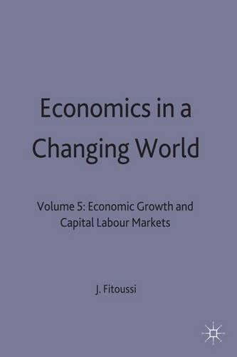 Economics in a Changing World: Volume 5: Economic Growth and Capital Labour Markets(International Economic Association Series)