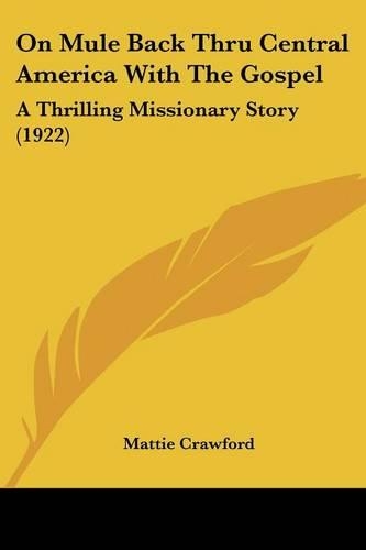 On Mule Back Thru Central America With The Gospel: A Thrilling Missionary Story (1922)(English)