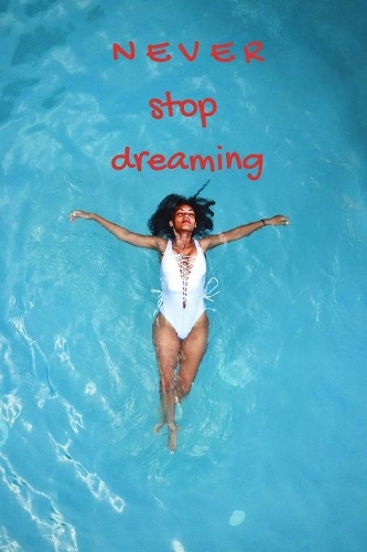 Never stop dreaming