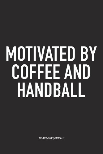 Motivated By Coffee And Handball