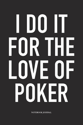 I Do It For The Love Of Poker