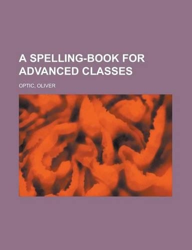 A Spelling-Book for Advanced Classes