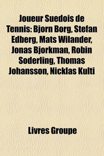 Joueur Suedois de Tennis: Bjorn Borg, Stefan Edberg, Mats Wilander, Jonas Bjorkman, Robin Soderling, Thomas Johansson, Nicklas Kulti(French)