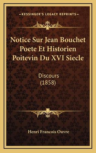Notice Sur Jean Bouchet Poete Et Historien Poitevin Du XVI Siecle