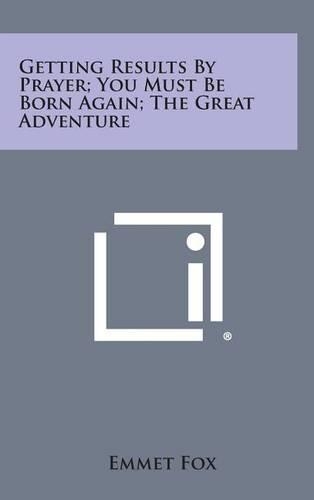 Getting Results by Prayer; You Must Be Born Again; The Great Adventure: (English)