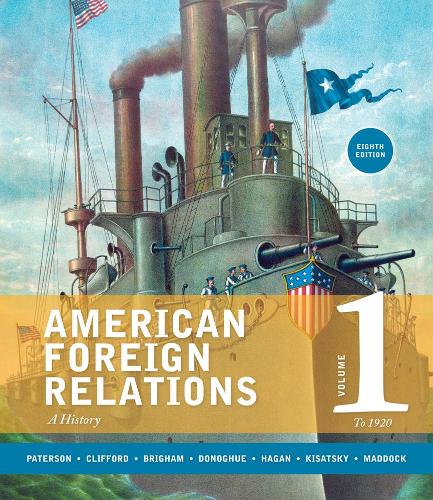 American Foreign Relations, Volume 1: To 1920: A History