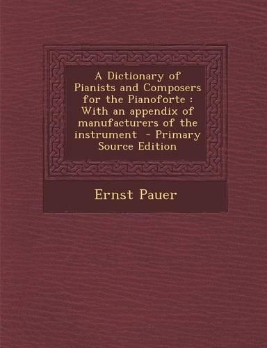 A Dictionary of Pianists and Composers for the Pianoforte