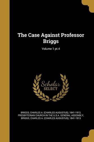 The Case Against Professor Briggs; Volume 1 pt.4