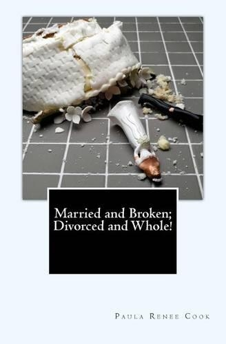 Married and Broken; Divorced and Whole!: (Whole Life Project)
