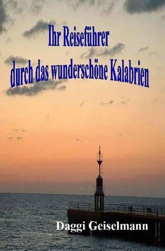 Ihr Reisefuhrer Durch Das Wunderschone Kalabrien