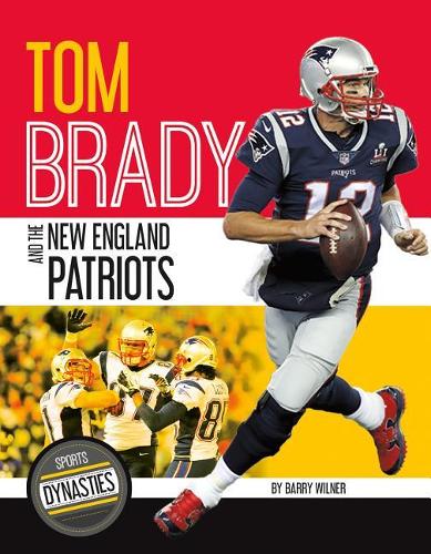 Tom Brady and the New England Patriots: (Sports Dynasties)