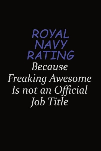 Royal Navy Rating Because Freaking Awesome Is Not An Official Job Title