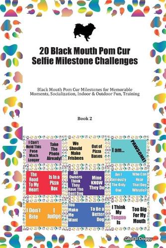 20 Black Mouth Pom Cur Selfie Milestone Challenges: Black Mouth Pom Cur Milestones for Memorable Moments, Socialization, Indoor & Outdoor Fun, Training Book 2