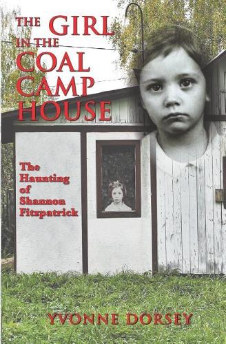 The Girl in the Coal Camp House: The Haunting of Shannon Fitzpatrick(3 Riverbook)