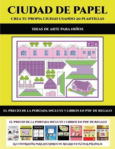Ideas de arte para niños (Ciudad de papel: Crea tu propia ciudad usando 20 plantillas): Un regalo genial para que los niños pasen horas de diversión haciendo manualidades con papel.(9 Ideas de Arte Para Niños)
