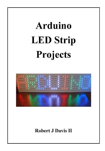 Arduino LED Strip Projects: How to Build LED Signs with Addressable LED's