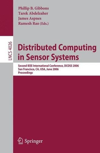 Distributed Computing in Sensor Systems: Second IEEE International Conference, DCOSS 2006, San Francisco, CA, USA, June 18-20, 2006, Proceedings(Computer Communication Networks and Telecommunications)