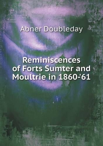Reminiscences of Forts Sumter and Moultrie in 1860-'61