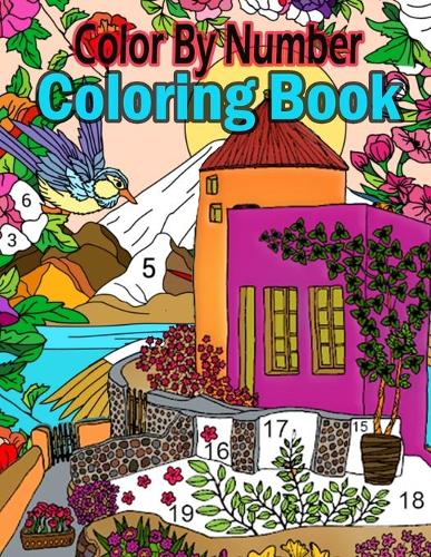 Color By Number Coloring Book: Large Print Birds, Flowers, Animals and Pretty Patterns (Adult Coloring By Numbers)