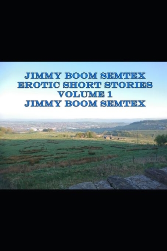 Jimmy Boom Semtex Erotic Short Stories Volume 1
