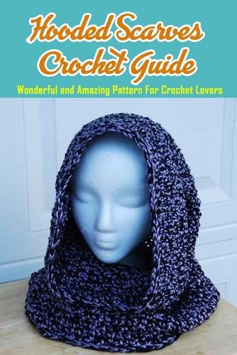 Hooded Scarves Crochet Guide