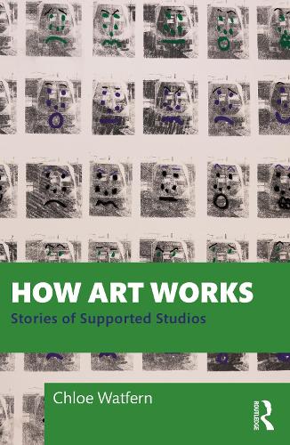 How Art Works: Stories of Supported Studios: Stories from Supported Studios