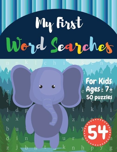 My First Word Searches: 50 Large Print Word Search Puzzles: wordsearch books for kids activity workbooks Ages 7 8 9+ elephant design (Vol.54)(54 Kids Word Search Books)