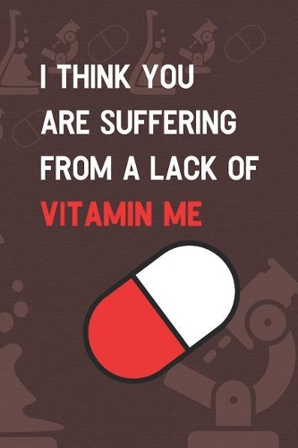 I Think You Are Suffering From A Lack Of Vitamin Me: Blank Lined Notebook ( Pharmacy Technician ) Red