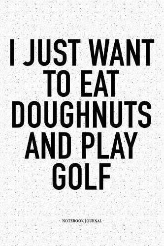 I Just Want to Eat Doughnuts and Play Golf