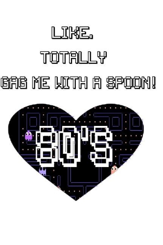 Like, Totally Gag Me with a Spoon!