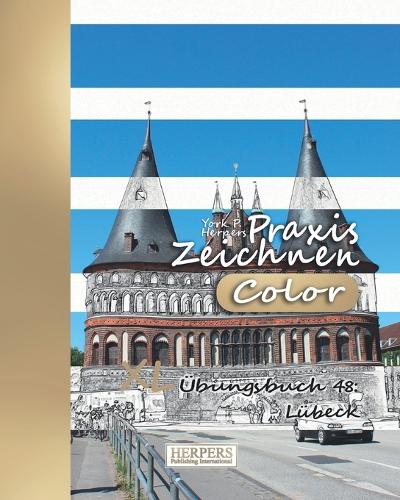 Praxis Zeichnen [Color] - XL Übungsbuch 48: Lübeck(48 Praxis Zeichnen XL [color])