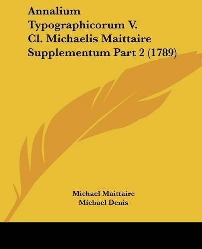 Annalium Typographicorum V. Cl. Michaelis Maittaire Supplementum Part 2 (1789)