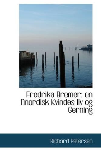 Fredrika Bremer: En Nnordisk Kvindes LIV Og Gerning(English)