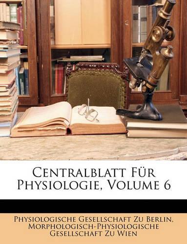Centralblatt Fur Physiologie, Volume 6