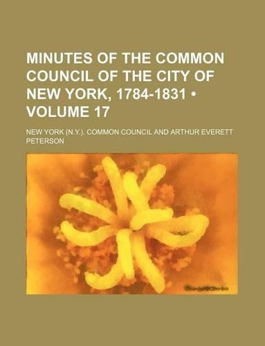 Minutes of the Common Council of the City of New York, 1784-1831 (Volume 17)