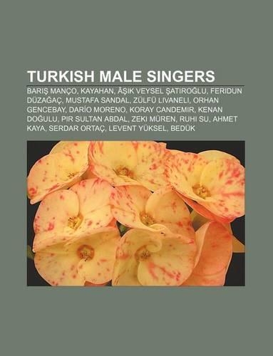 Turkish Male Singers: Bar Manco, Kayahan, A K Veysel at Ro Lu, Feridun Duza AC, Mustafa Sandal, Zulfu Livaneli, Orhan Gencebay(English)