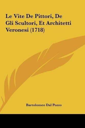 Le Vite de Pittori, de Gli Scultori, Et Architetti Veronesi (1718)