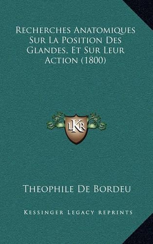 Recherches Anatomiques Sur La Position Des Glandes, Et Sur Leur Action (1800)