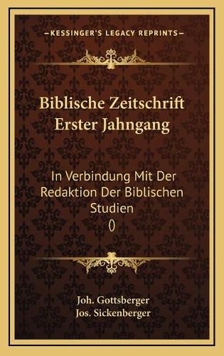 Biblische Zeitschrift Erster Jahngang: In Verbindung Mit Der Redaktion Der Biblischen Studien ()