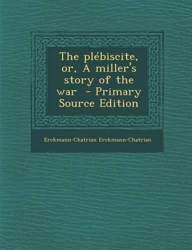 Plebiscite, Or, a Miller's Story of the War: (English)
